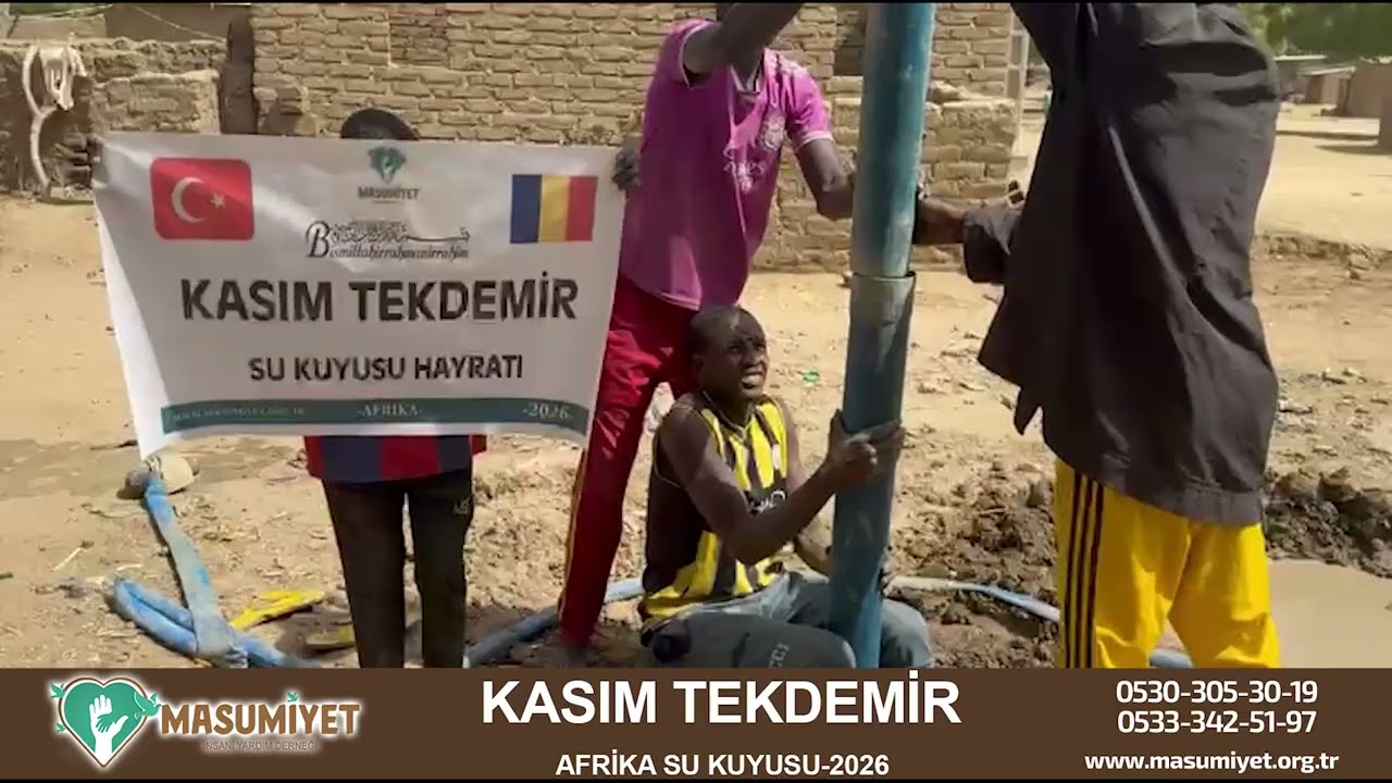 MASUMİYET DERNEĞİ [ Kasım TEKDEMİR su kuyusu açıldı ] AFRİKA 2026