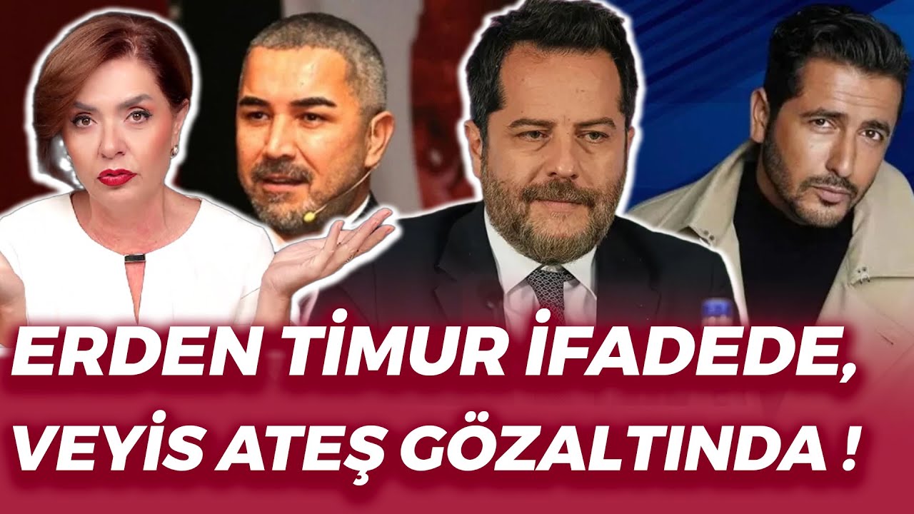 ERDEN TİMUR İFADEDE, VEYİS ATEŞ GÖZALTINDA ! İŞTE SON DURUM 👈🏻