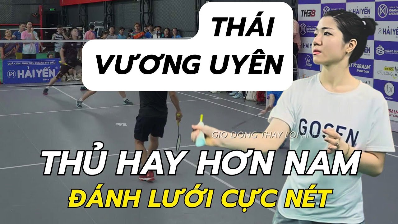 Thái Vương Uyên Gánh Lưới Quá Đỉnh , Trận Đấu Cực Căng Tại Hải Yến The Final | Highlight Đôi Nam Nữ