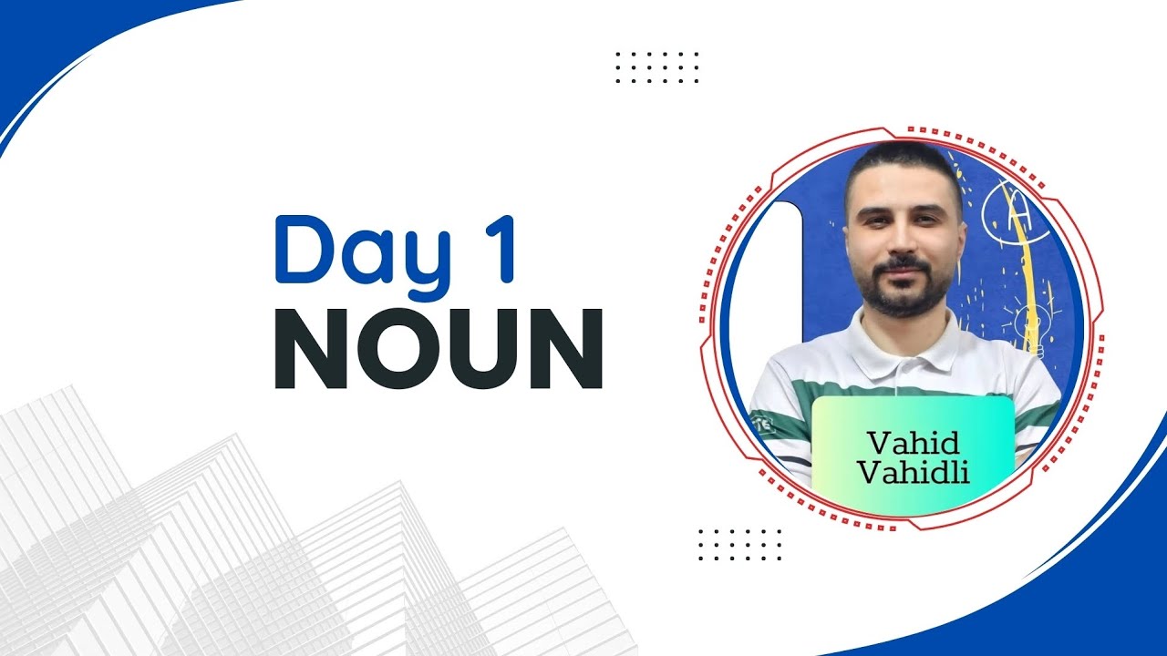 Day 1 - Noun - Tam təkrar. 