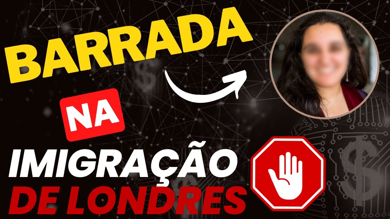 brasileira barrada e presa na imigração de londres - A imigração está mais rígida?