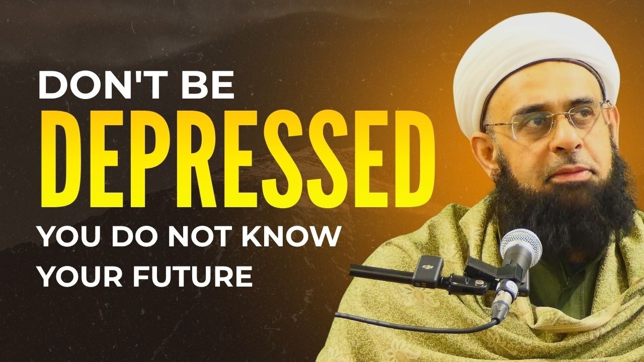 Don't be Depressed: You do not Know Your Future | Dr. Mufti Abdur-Rahman ibn Yusuf Mangera