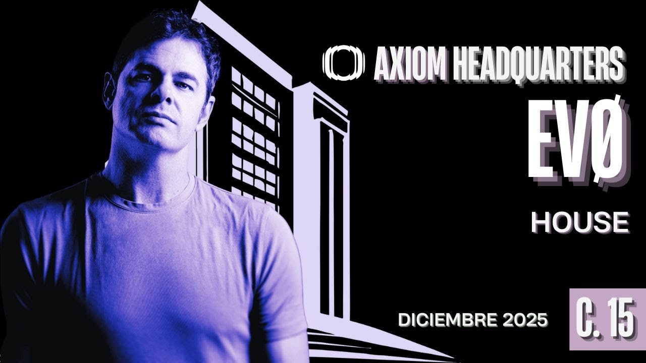 C.15. EVØ. HOUSE SET. DICIEMBRE 2025. AXIOM HEADQUARTERS