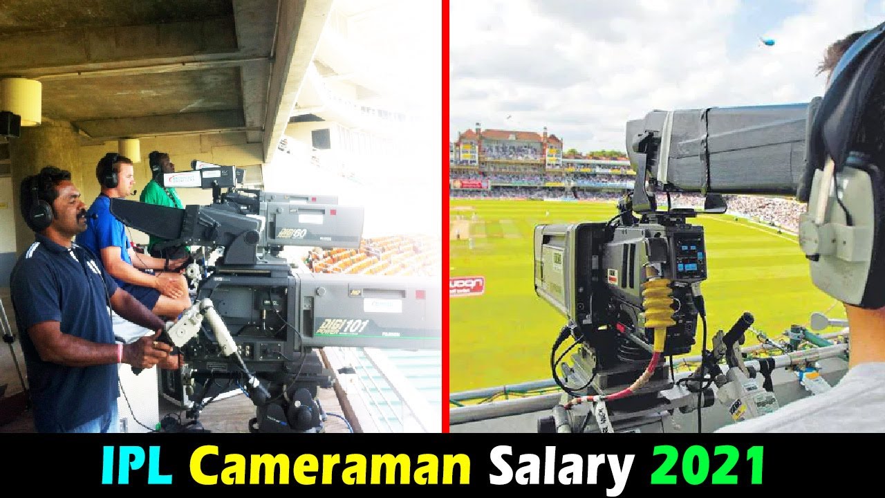 Cricket Cameraman Salary in IPL 2021 India UAE ICC BCCI