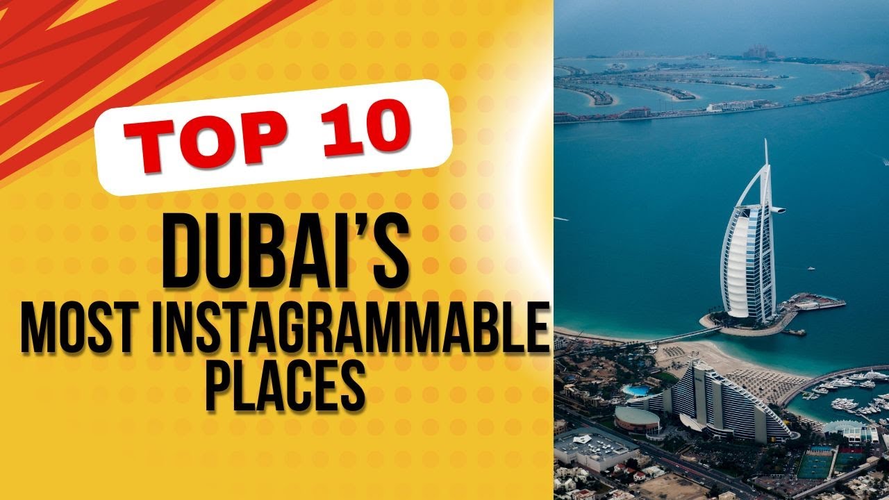 TOP 10 DUBAI'S MOST INSTAGRAMMABLE PLACES