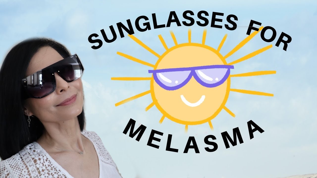 Sunglasses for Melasma: What to look for in a good pair! 6 Tips