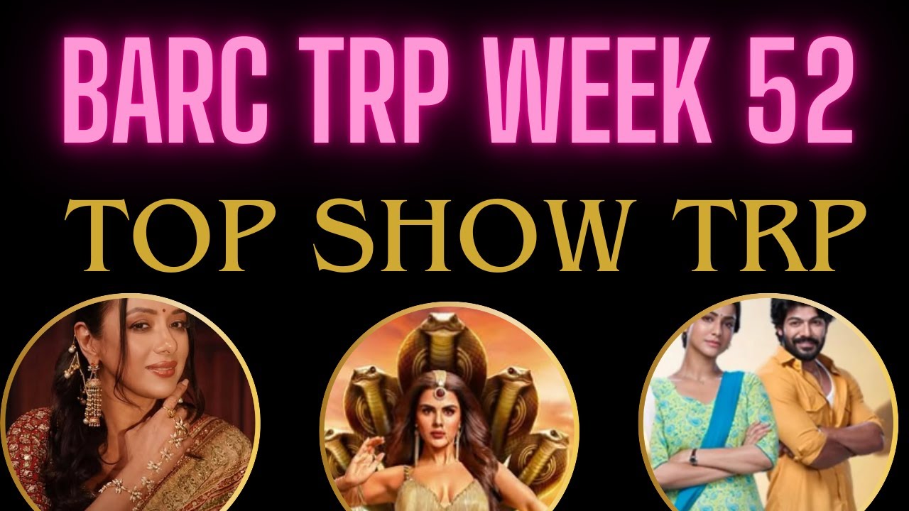 BARC TRP WEEK 52 TOP SHOW TRP NAAGIN , KKSBKBT , TSTT