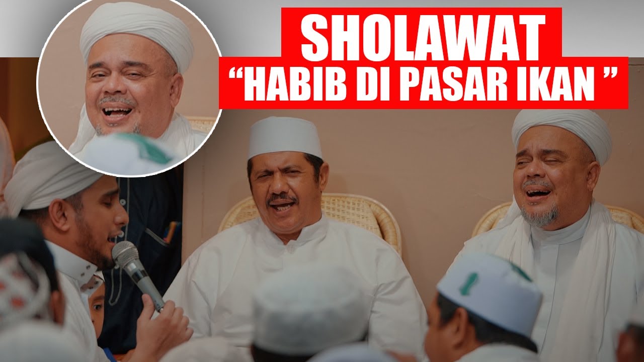 TEKS LENGKAP...SHOLAWAT HABIB DI PASAR IKAN, HABIB RIZIEQ SYIHAB, HABIB HANIF AL ATTHOS