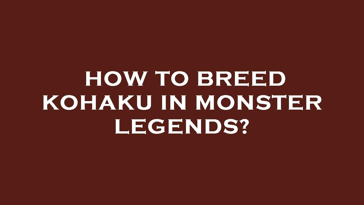 How to breed kohaku in monster legends?