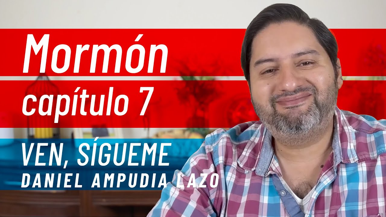 Mormón 7 • Ven, sígueme con Daniel Ampudia