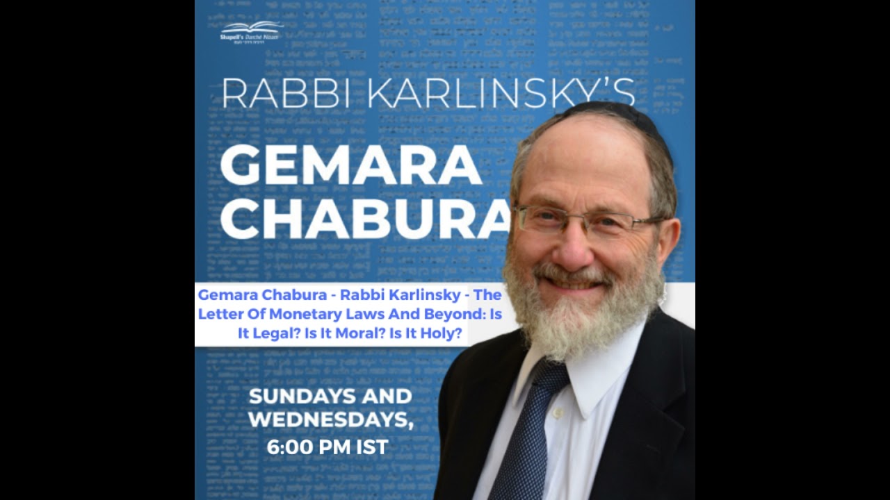 Gemara Chabura - Rabbi Karlinsky - The Letter Of Monetary Laws And Beyond: Is It Legal? Is It Mor...