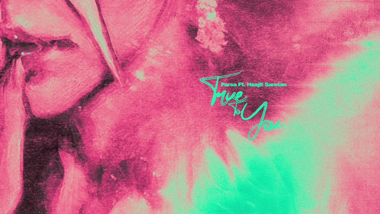 True To You - Parsa Ft. Haajit Saretan