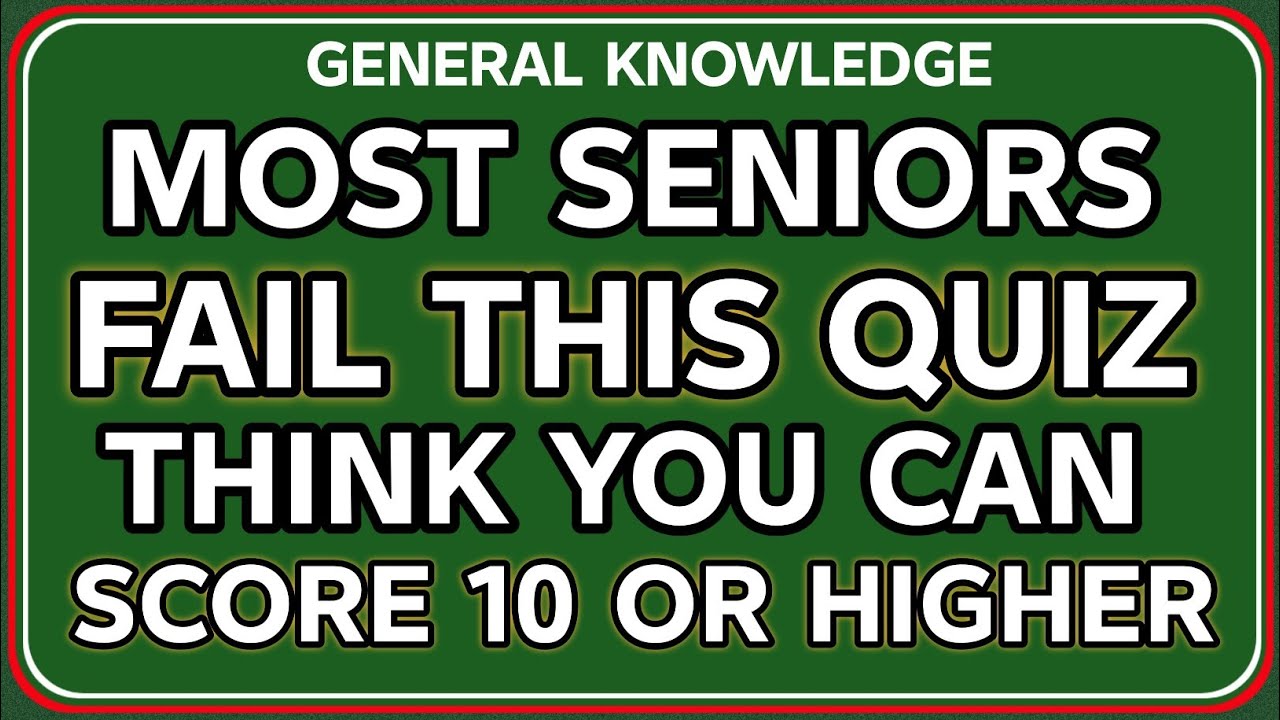 MOST SENIORS FAIR THIS QUIZ THINK YOU CAN SCORE 10 OR HIGER