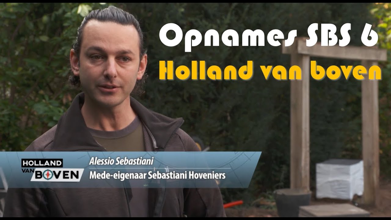 Sebastiani hoveniers opnames Holland van boven SBS6