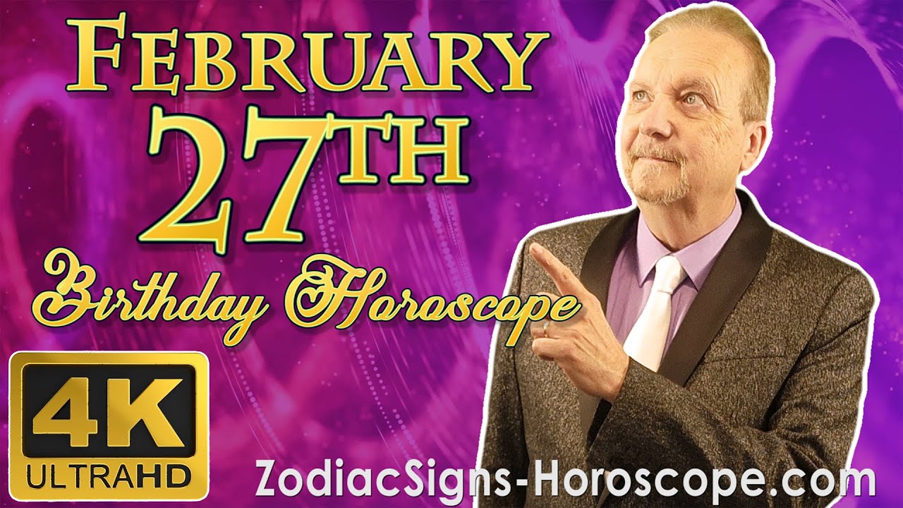 February 27 Zodiac Horoscope and Birthday Personality | February 27th Birthday Personality Analysis