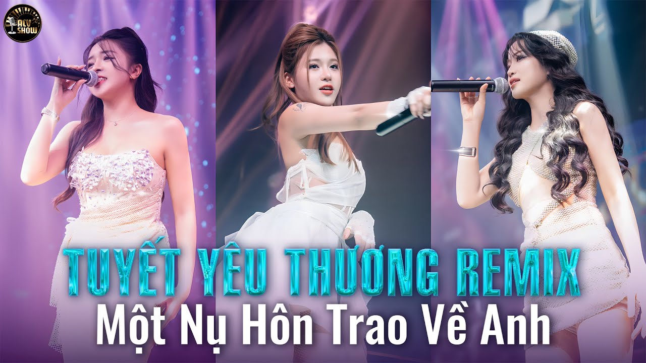 MASHUP 5 IN 1  - TUYẾT YÊU THƯƠNG REMIX - Một Nụ Hôn Trao Về Anh Sẽ Không Như Bông Tuyết Tàn...