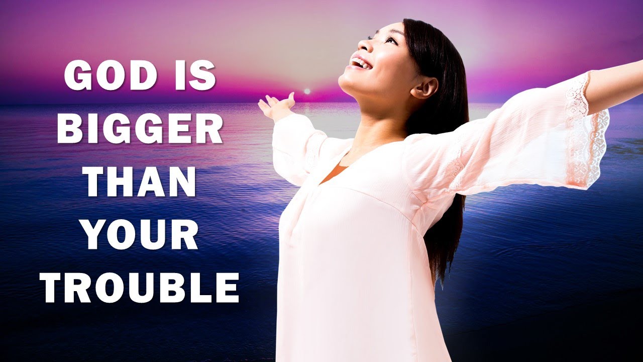 GOD IS BIGGER THAN YOUR TROUBLE - MORNING PRAYER