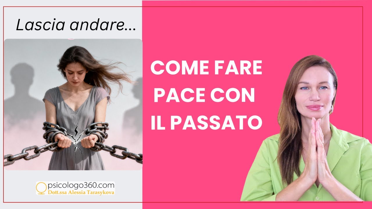 Come fai davvero a lasciare andare o a fare pace con il passato?