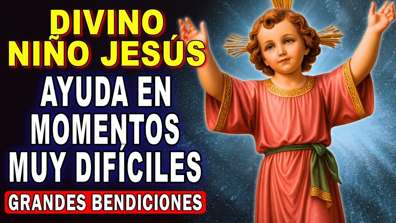 💖ORACION PODEROSA AL DIVINO NIÑO JESUS PARA PEDIR BENDICIONES, AYUDA EN CASOS DIFÍCILES,DESESPERADOS
