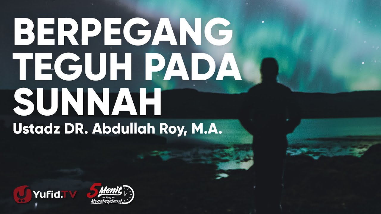 Berpegang Teguh pada Sunnah - Ustadz Abdullah Roy