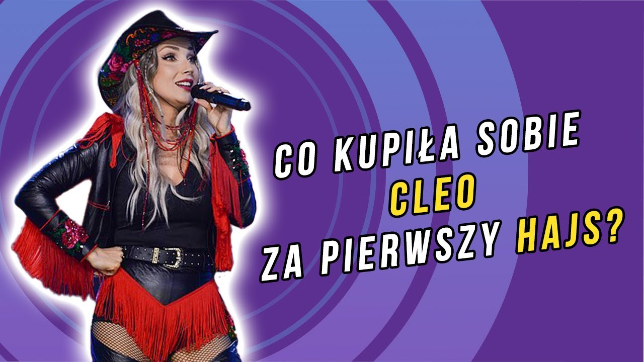 Co kupiła sobie Cleo za pierwszy hajs?