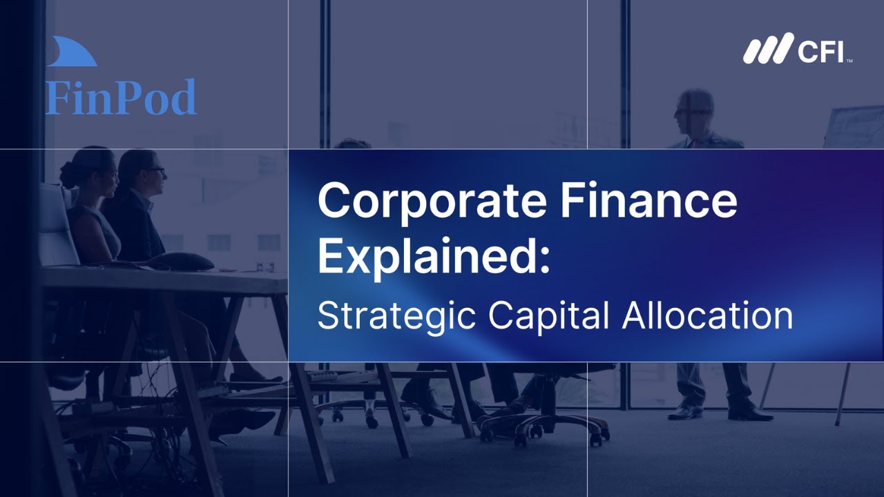 Corporate Finance Explained | Strategic Capital Allocation