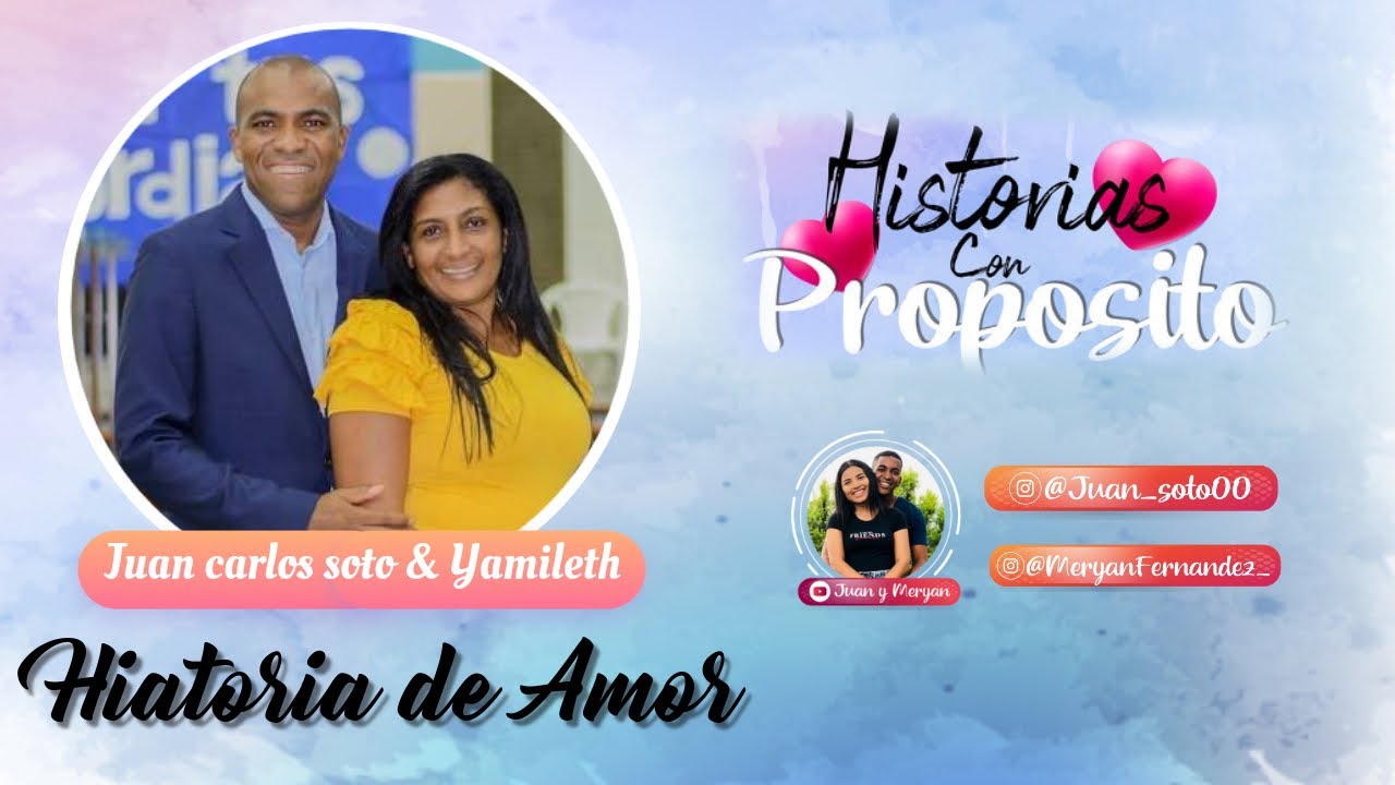 HISTORIA DE AMOR / PASTOR JUAN CARLOS SOTO & YAMILETH / HISTORIAS CON PROPÓSITO