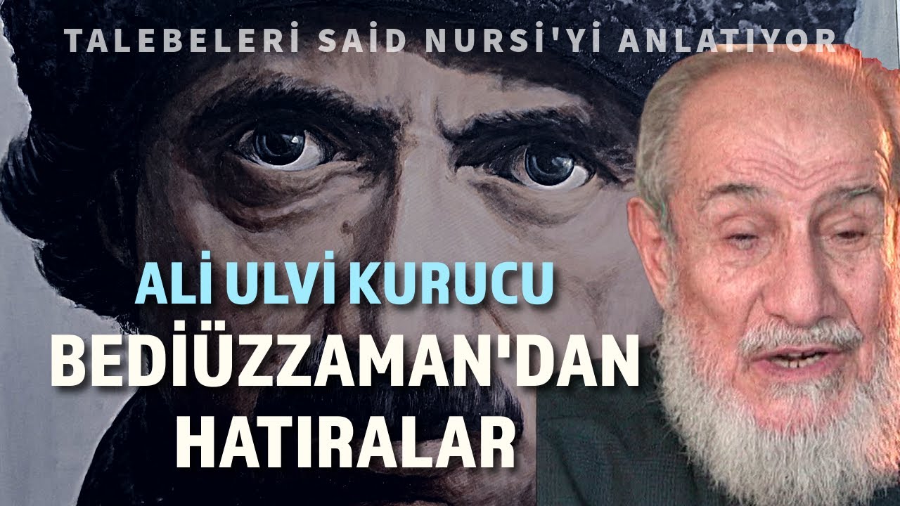 ALİ ULVİ KURUCU ve BEDİÜZZAMAN SAİD NURSİ'DEN HATIRALAR | Talebeleri Üstad'ı Anlatıyor