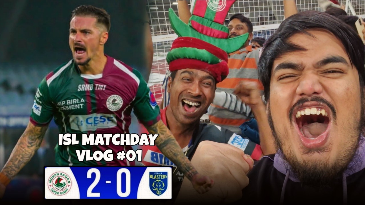 ISL Opener Vlog 🔥 Mohun Bagan vs Kerala Blasters 2-0 | Matchday Experience | Pratz