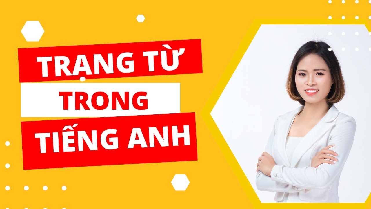 Trạng từ trong tiếng Anh, chức năng, vị trí của trạng từ | ngữ pháp tiếng Anh cơ bản