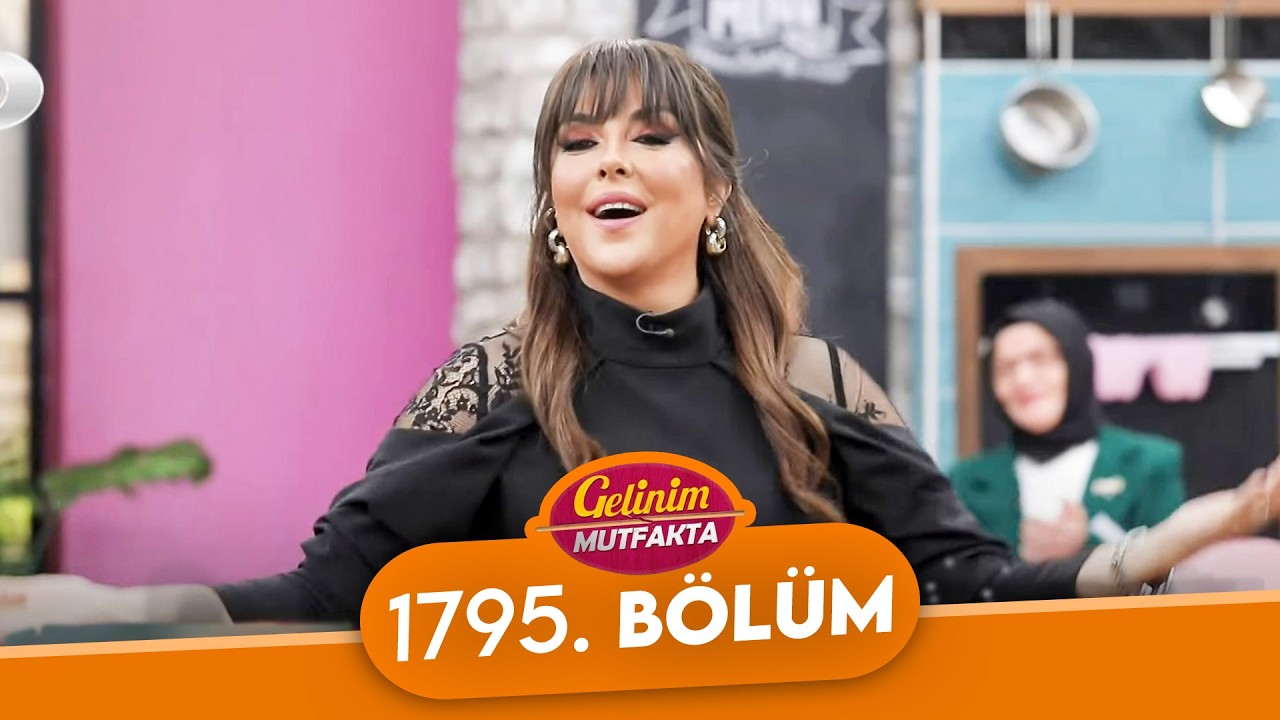 Gelinim Mutfakta 1795. Bölüm - 6 Mart Cuma