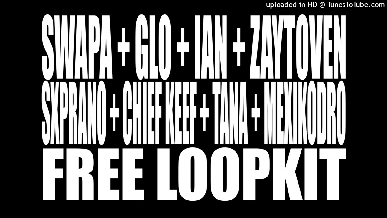 [FREE] SWAPA + GLO + IAN +  ZAYTOVEN + SXPRANO + CHIEF KEEF + TANA + AYERP  LOOPKIT VOL.2 + VOL.1