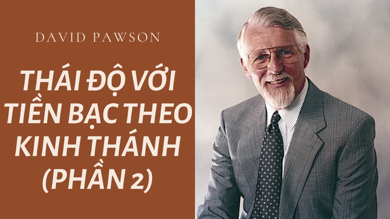 THÁI ĐỘ VỚI TIỀN BẠC THEO KINH THÁNH (P2) // DAVID PAWSON
