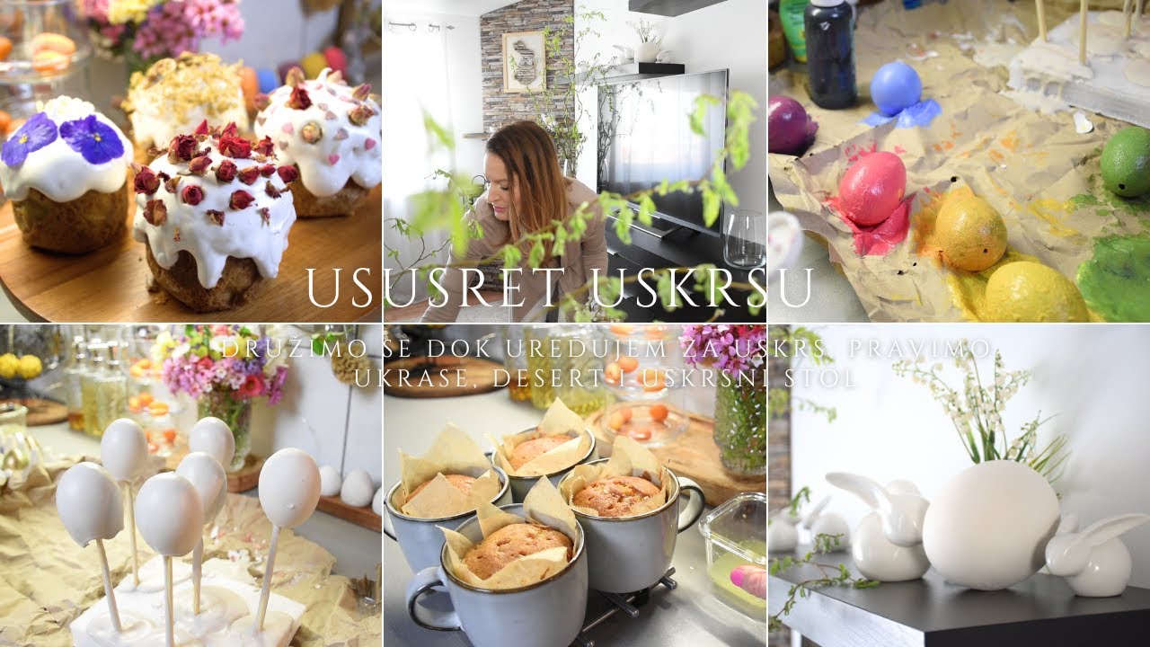 USUSRET USKRSU︱ Družimo se dok uređujem za Uskrs, Pravimo ukrase, Desert i Uskrsni stol