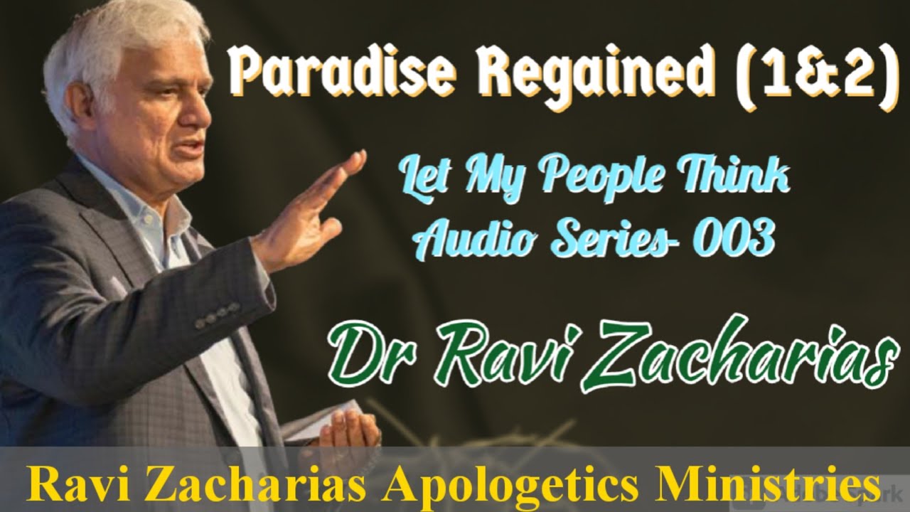 Paradise Regained (Part 1&2) || Dr Ravi Zacharias #ravizacharias #paradiseregained #letmypeoplethink