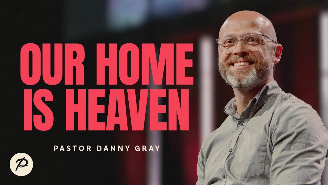 Our Home Is Heaven | Pastor Danny Gray | Parkwood Gospel Church