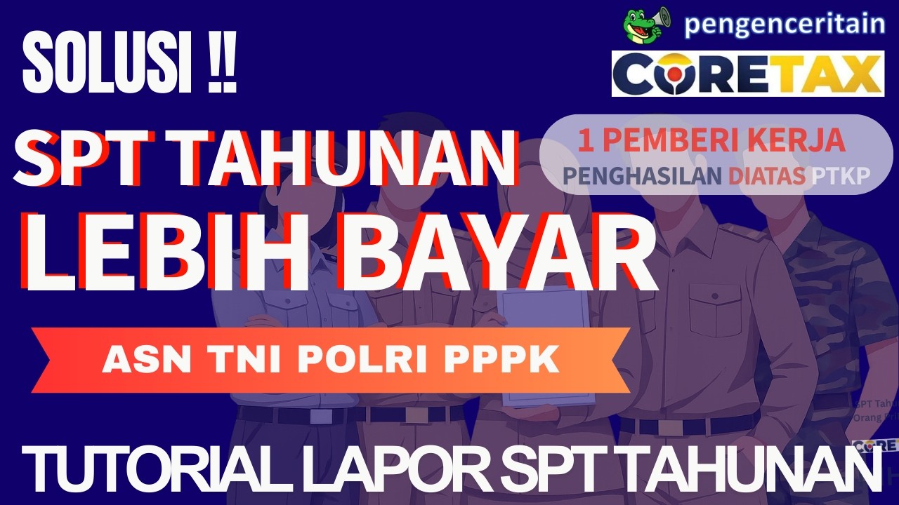 SOLUSI SPT Tahunan PPPK ASN TNI POLRI Status Lebih Bayar #coretax #lebihbayar #asn #tni #laporpajak