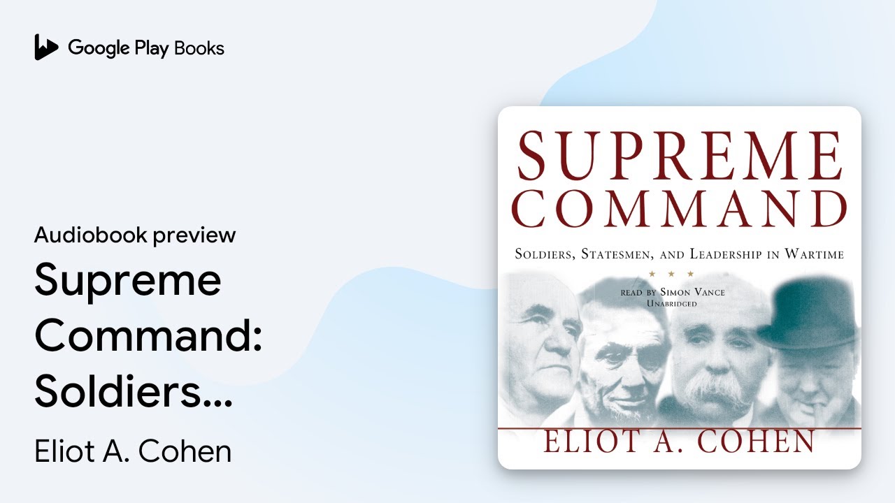Supreme Command: Soldiers, Statesmen, and&hellip; by Eliot A. Cohen &middot; Audiobook preview