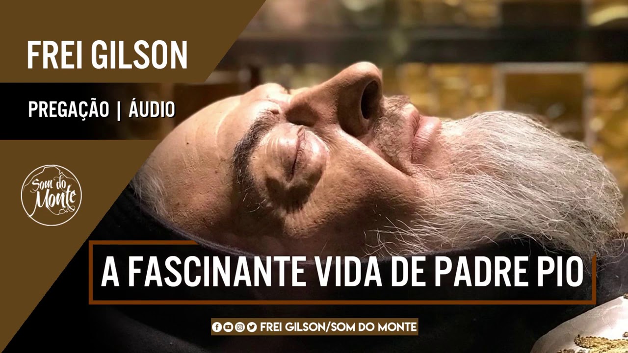 A fascinante vida de Padre Pio/ Pregação- Frei Gilson