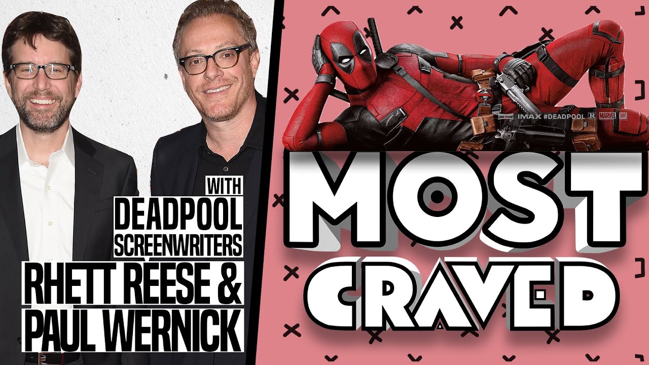 Most Craved Ep. 91 with DEADPOOL screenwriters, RHETT REESE & PAUL WERNICK **SPOILERS**