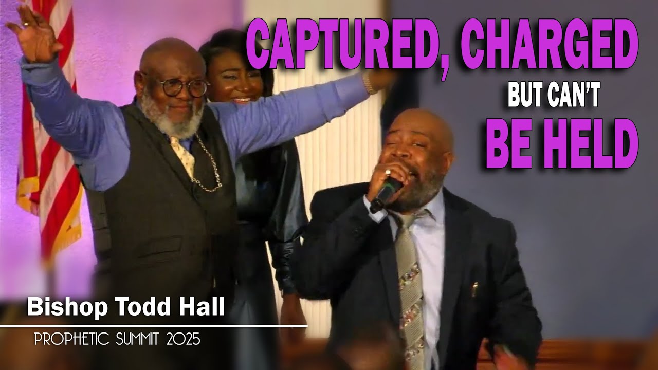 Captured, Charged, But Can’t Be Held | Bishop Todd Hall “” [Prophetic Summit 2025]