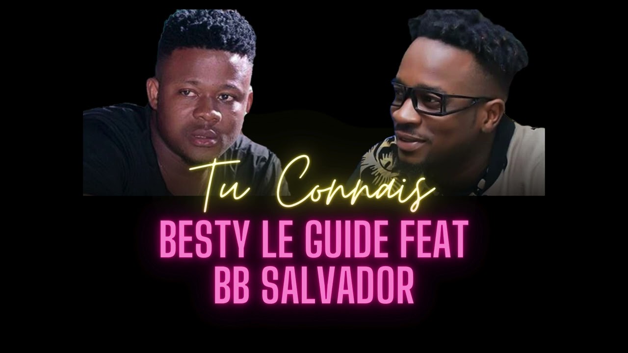 BESTY LE GUIDE feat SALVADOR : Tu Connais