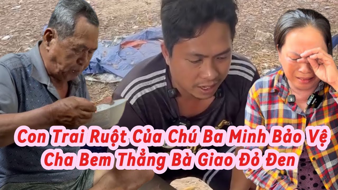 🆘Con Trai Chú Ba Minh Xác Nhận Cô Giao Có Đỏ Đen Đòi Bán Nhà 