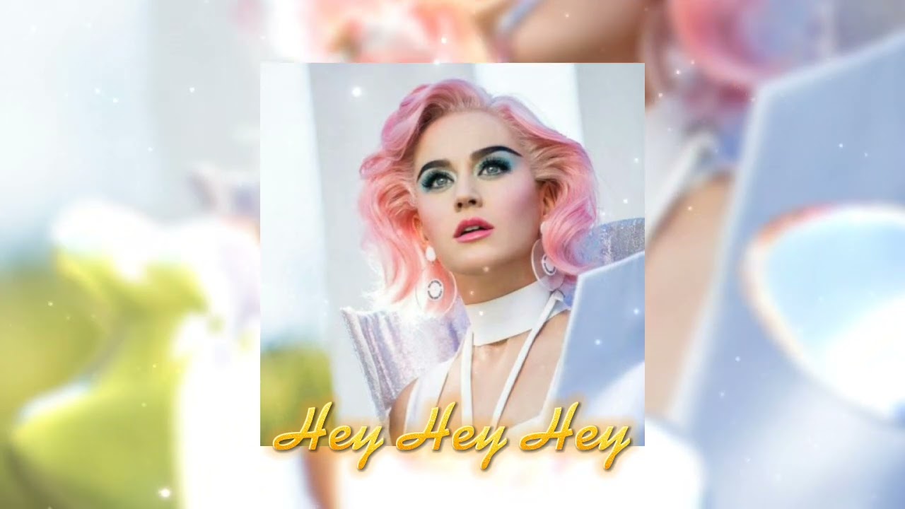 Hey Hey Hey - Katy Perry (sped up)