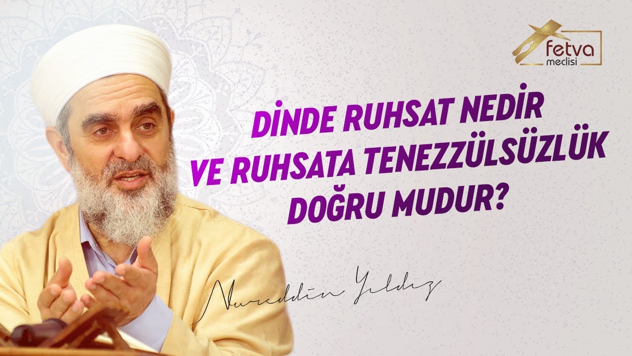 Dinde Ruhsat Nedir ve Ruhsata Tenezzülsüzlük Doğru mudur? - Nureddin Yıldız - fetvameclisi.com