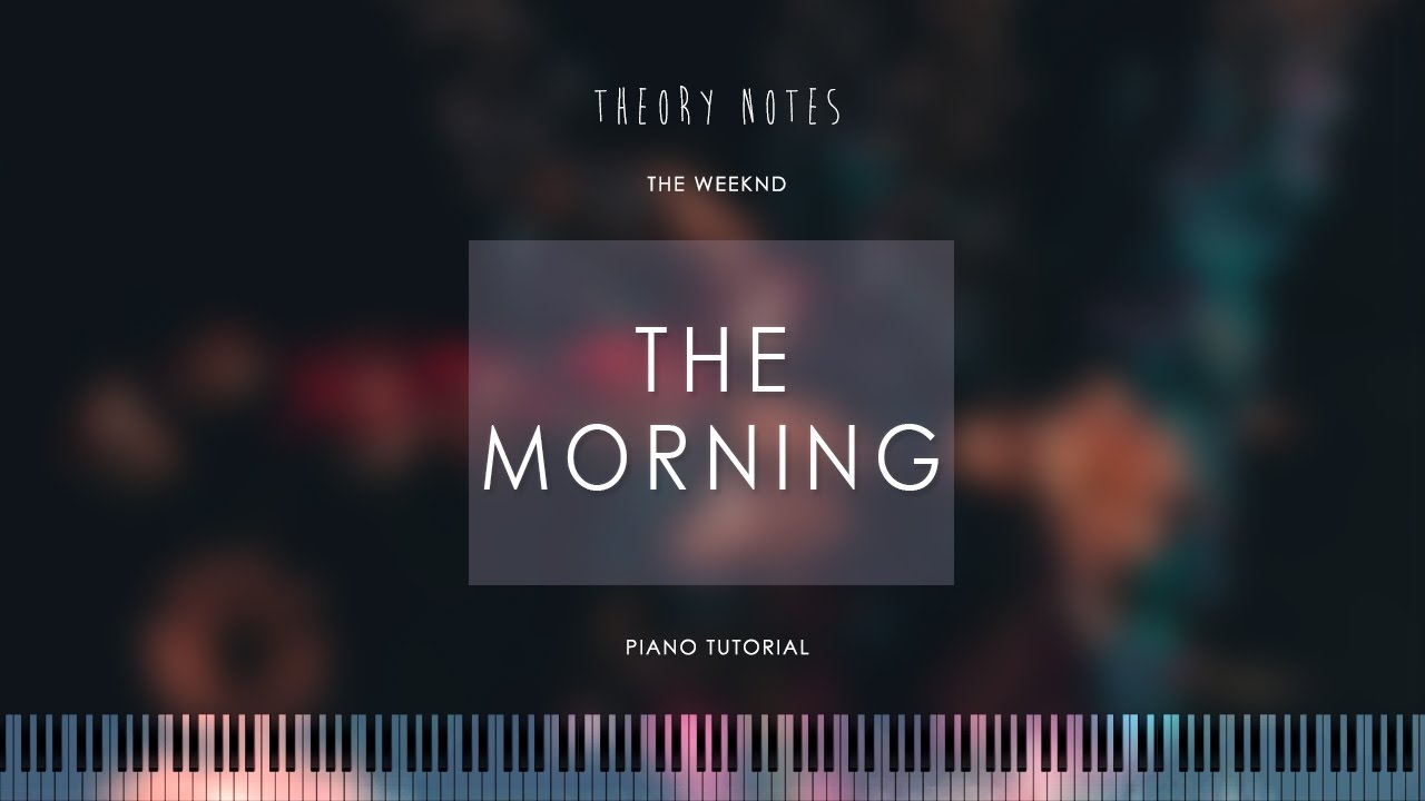 How to Play The Weeknd - The Morning | Theory Notes Piano Tutorial