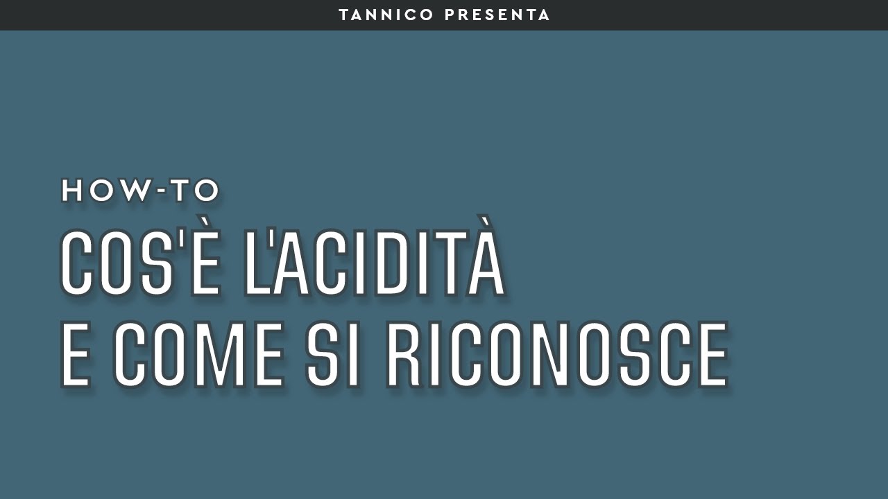 Cos'&egrave; l'acidit&agrave; e come si riconosce | Tannico How-to