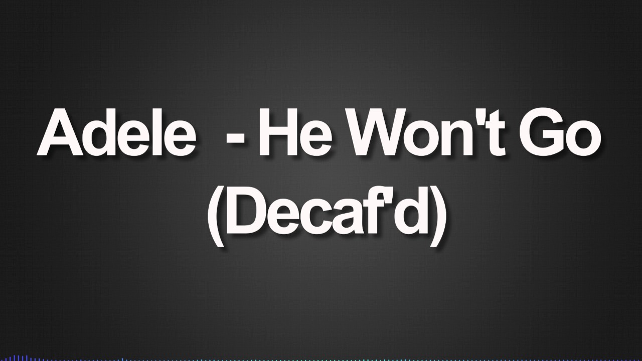 Adele - He Won't Go (Decaf'd)