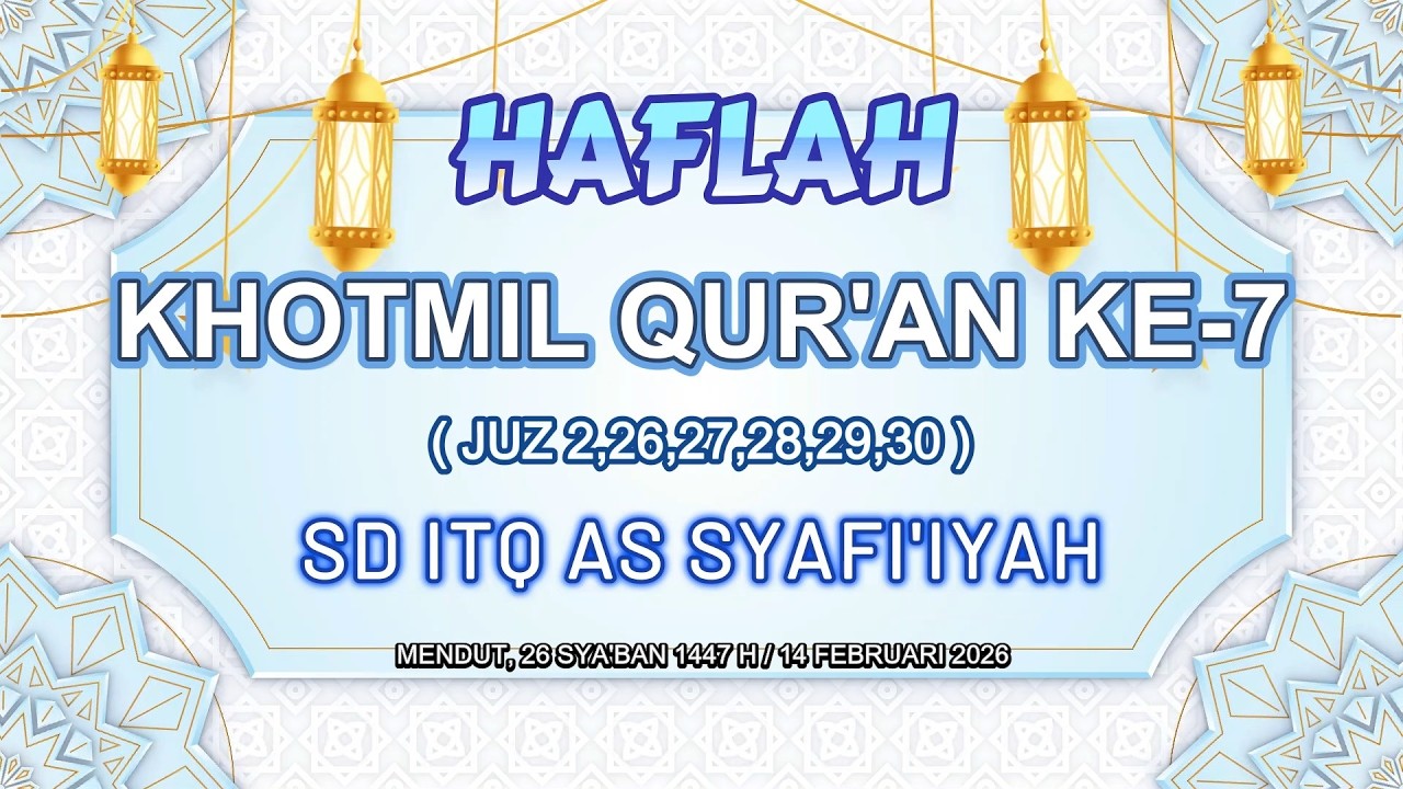 HAFLAH KHOTMIL QURAN KE 7 SD ITQ ASSYAFIIYAH MENDUT || 26 SYA'BAN 1447 H / 14 FEBRUARI 2026 M