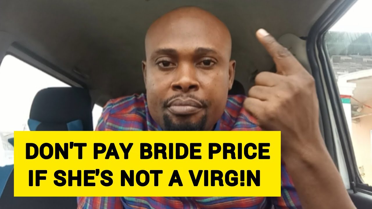 Why Must Men Pay a Bride Price for Women Who Have Had Many Body Counts?